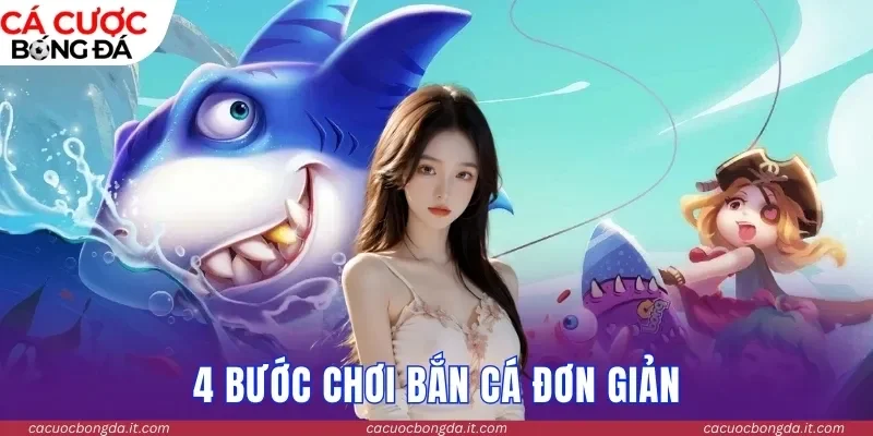 4 bước chơi bắn cá đơn giản