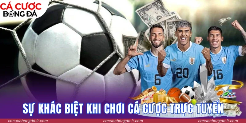 Sự khác biệt vượt trội của cá cược trực tuyến