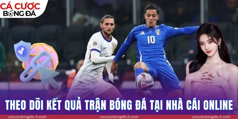 Theo dõi kết quả trận bóng đá tại điểm cầu online