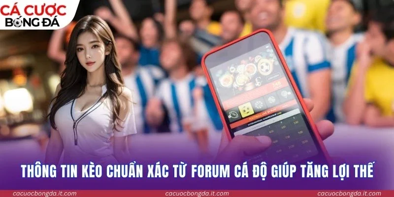 Thông tin kèo chuẩn xác từ forum cá độ giúp tăng lợi thế