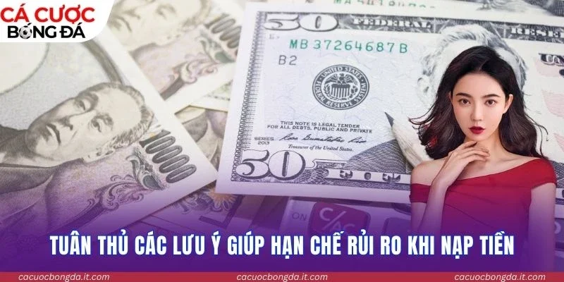 Tuân thủ các lưu ý giúp hạn chế rủi ro khi nạp tiền