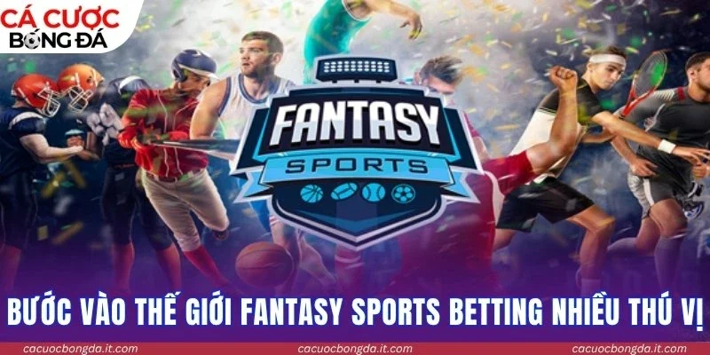 Bước vào thế giới Fantasy sports betting nhiều thú vị