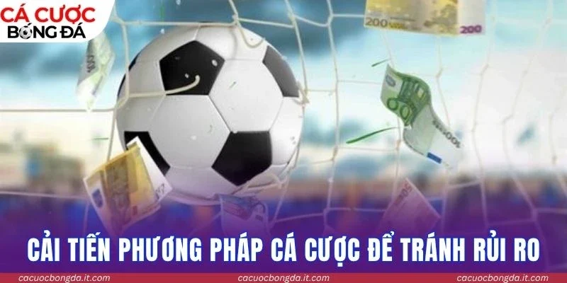 Cải tiến phương pháp cá cược để tránh rủi ro hiệu quả