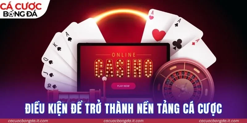 Điều kiện để trở thành nền tảng cá cược uy tín, hợp pháp