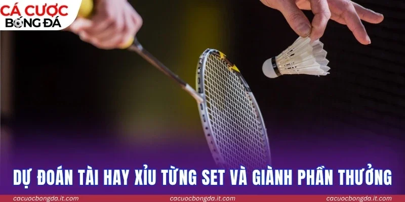 Dự đoán Tài hay Xỉu từng set và giành phần thưởng hấp dẫn