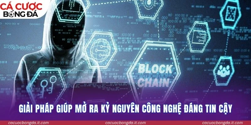 Giải pháp giúp mở ra kỷ nguyên công nghệ đáng tin cậy