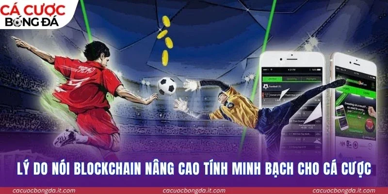 Lý do nói blockchain nâng cao tính minh bạch cho cá cược