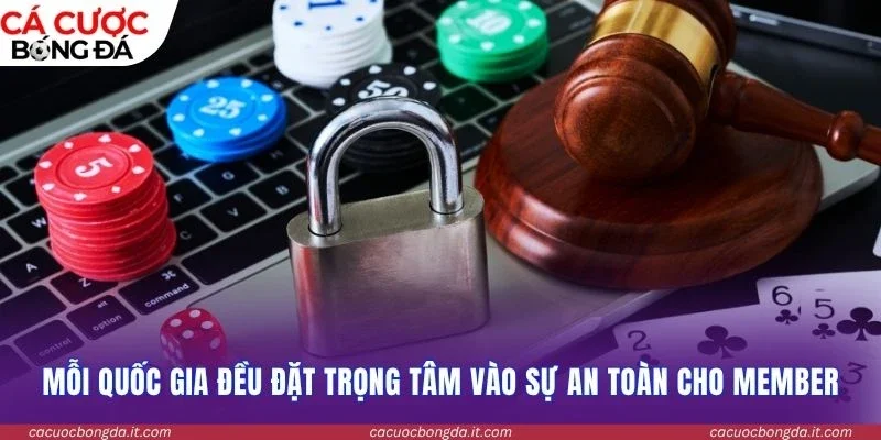 Mỗi quốc gia đều đặt trọng tâm vào sự an toàn cho member